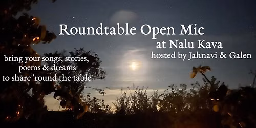 Roundtable Open Mic - A circular sharing session @ Nalu Kava - Sun. July 26th