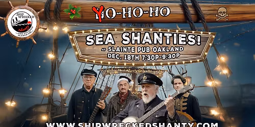 YO-HO-HO (not Ho-Ho-Ho) Sea Shanty at Slainte Dec. 18th! 