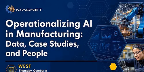 Operationalizing AI in Manufacturing: Data, Case Studies, and People [West]