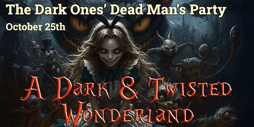 The Dark Ones' Dead Man's Party "A Dark & Twisted Wonderland"