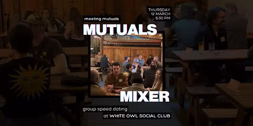 Mutuals Mixer | Group Speed Dating | at White Owl Social Club | 21+