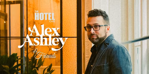 The Hotel Cafe Presents: Alex Ashley & Friends 