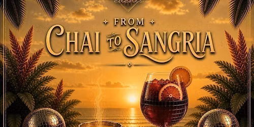 FROM CHAI TO SANGRIA 