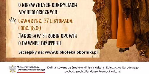 Cykl wyk\u0142ad\u00f3w z archeologami. Prelekcja Jaros\u0142awa Strobina o dawnej bi\u017cuterii.