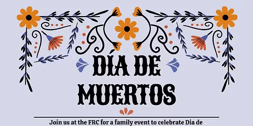 Dia de Muertos Celebration at the FRC!