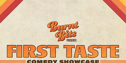 Burnt Bits: First Taste Comedy Showcase