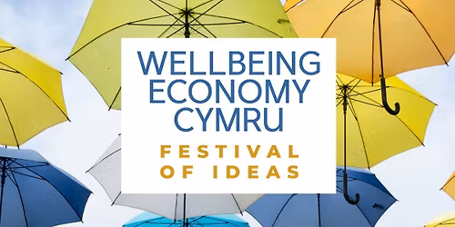 Wellbeing Economy Cymru Festival of Ideas