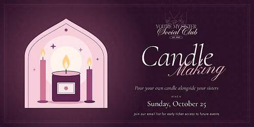 Candle Making with You're My Sister Social Club