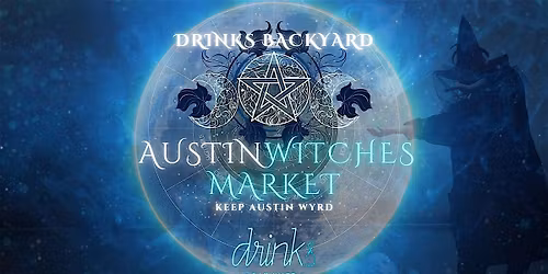 Austin Witches Market @ Drinks Backyard! \u2728 May 23