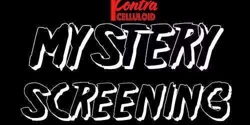 CONTRA CELLULOID PRESENTS: A MYSTERY SCREENING
