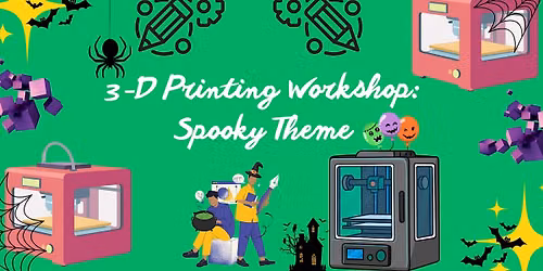 3-D Printing Workshop: Spooky Theme