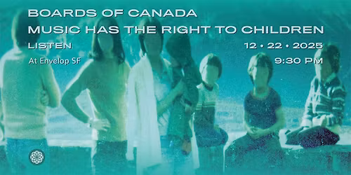 Boards of Canada - Music Has the Right to Children | Envelop SF (9:30pm)