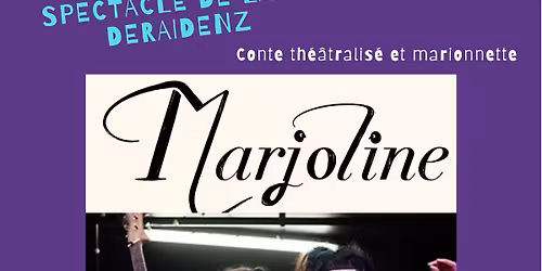 Spectacle "Marjoline" par la cie DERAIDENZ \u00e0 l'h\u00e9liotrope 