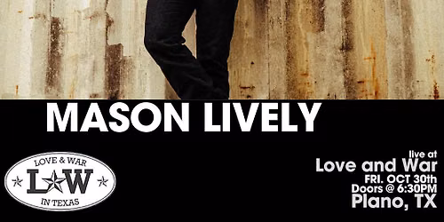 MASON LIVELY LIVE @ LOVE AND WAR - PLANO, TX