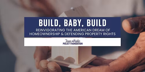 Build, Baby, Build: Reinvigorating the American Dream of Homeownership & Defending Property Rights