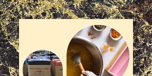 Beginners Soap Making Workshop! Learn, Create & Take Home Your Own Bars!