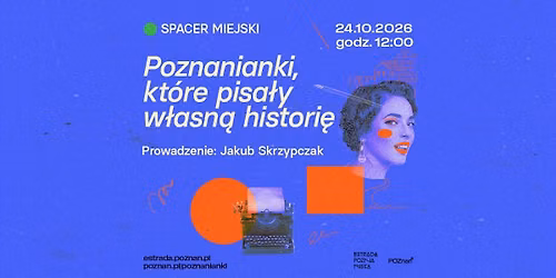 Spacer miejski \u201ePoznanianki, kt\u00f3re pisa\u0142y w\u0142asn\u0105 histori\u0119\u201d | Poznanianki. Historie tu\u017c obok nas