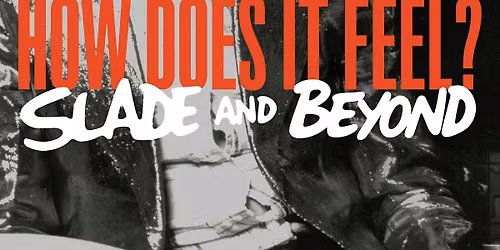How Does It Feel? SLADE and Beyond with Daryl Easlea.
