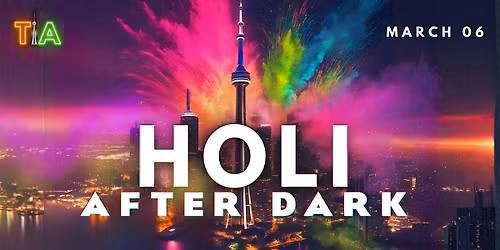 HOLI AFTER DARK PARTY WITH COLOURS : March 6th (Downtown Toronto)