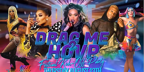 Drag Me 2 HOVP Festival Kick-Off Party NO COVER!