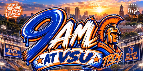 9AM AT VSU ( VIRGINIA STATE HOMECOMING)