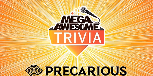Mega Awesome Trivia at Precarious!
