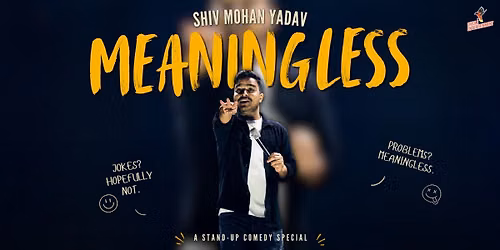 Meaningless Ft. Shiv Mohan Yadav