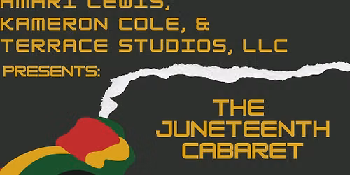 Amari Lewis, Kameron Cole, & Terrace Studios, LLC presents: The Junteenth Cabaret