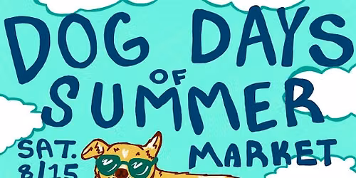 Dog Days of Summer: Pop-Up Market and Pup Party!