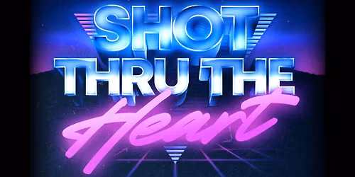 Shot Thru The Heart - Power Ballad Night - FREE ENTRY