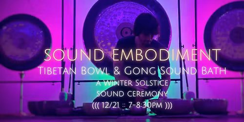 Sound Embodiment: Tibetan Bowl & Gong Sound Bath :: A Winter Solstice Sound Ceremony