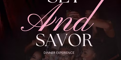SET & SAVOR DINNER EXPERIENCE