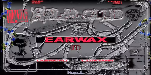 Halal Klubnacht presents: EARWAX (It,Mord,Planet Rhythm,Dolly)