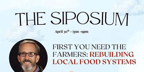 The Siposium - First You Need the Farmers: Rebuilding Local Food Systems