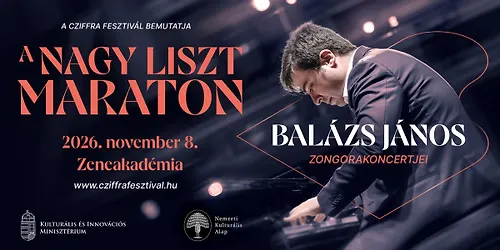 A NAGY LISZT MARATON "Rapszódiák és megdicsőülés" - Balázs János koncertjei