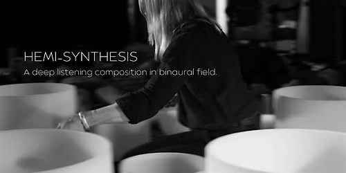 HEMI\u2013SYNTHESIS: A Deep Listening Composition in Binaural Field