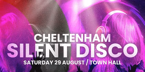 DAY SESSIONS Presents: SILENT DISCO - Cheltenham - 2026