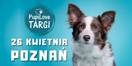 PupiLove Targi w Poznaniu 26.04.2026