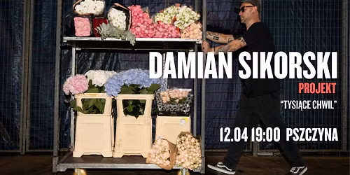 DAMIAN SIKORSKI PROJEKT "Tysi\u0105ce Chwil" - 12.04 PSZCZYNA 
