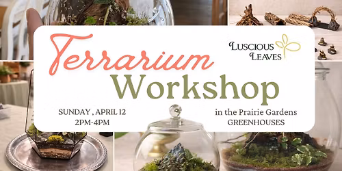 *SOLD OUT* Terrarium Workshop with at Prairie Gardens