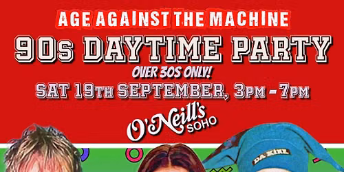 90s Daytime Party: Age Against The Machine (Over 30s), 3pm-7pm