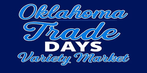 OKLAHOMA TRADE DAYS\u2122 VARIETY MARKET ~ CHICKASHA