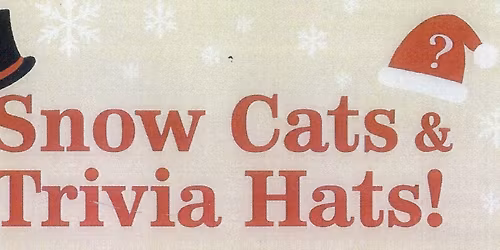 Snow Cats & Trivia Hats!