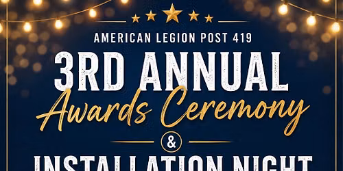 American Legion Post 419 3rd Annual Awards Ceremony & Installation Night