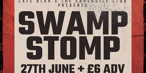 Cafe Blah x The Crocodile Club presents\u2026SWAMP STOMP