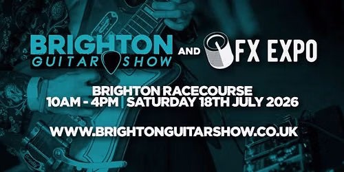 Brighton Guitar Show & FX Expo 2026