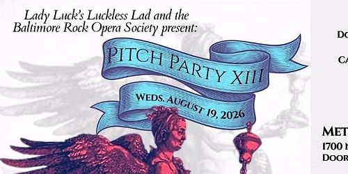 Lady Luck's Luckless Lad and the Baltimore Rock Opera Society present: Pitch Party XIII