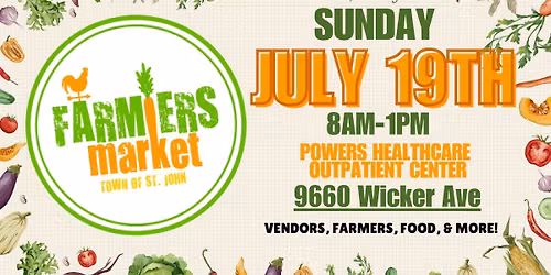 St. John Farmers Market\ud83e\uddd1\u200d\ud83c\udf3e- July 19th- 8am-1pm- Powers Healthcare Outpatient Center