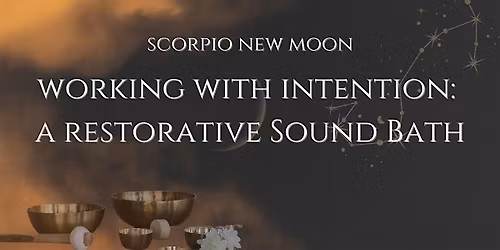New Moon in Scorpio: Working with Intention \u2014 A Restorative Sound Bath