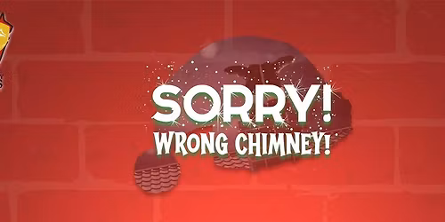 Sorry! Wrong Chimney!